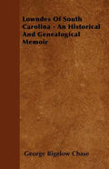 Lowndes Of South Carolina - An Historical And Genealogical Memoir - Paperback