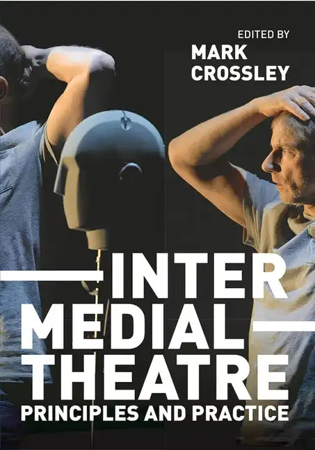 Intermedial Theatre: Principles and Practice - Paperback