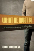 What He Must Be: ...If He Wants to Marry My Daughter - Paperback
