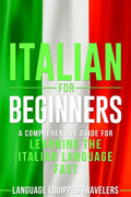 Italian for Beginners: A Comprehensive Guide for Learning the Italian Language Fast - Paperback