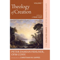 Theology of Creation: The Collected Essays of Peter Damian Fehlner, Ofm Conv: Volume 7 - Hardcover
