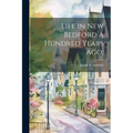 Life in New Bedford a Hundred Years ago; - Paperback