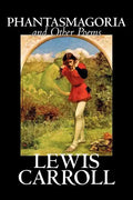 Phantasmagoria and Other Poems by Lewis Carroll, Poetry - English, Irish, Scottish, Welsh - Paperback