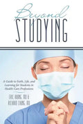 Beyond Studying: A Guide to Faith, Life, and Learning for Students in Health-Care Professions - Paperback