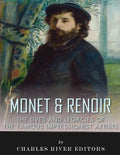 Monet & Renoir: The Lives and Legacies of the Famous Impressionist Artists - Paperback