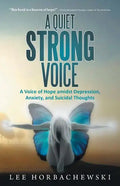 A Quiet Strong Voice: A Voice of Hope Amidst Depression, Anxiety, and Suicidal Thoughts - Paperback