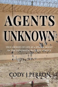 Agents Unknown: True Stories of Life as a Special Agent in the Diplomatic Security Service - Paperback