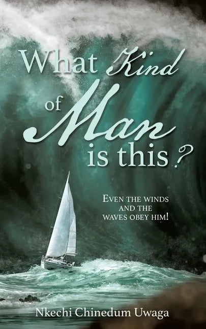 What Kind of Man is this?: Even the winds and the waves obey him! - Paperback