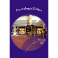 Escatologia Biblica: Departamento de Educación Teológica de la Editorial Universitaria Libertad - Paperback