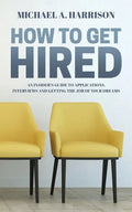 How to Get Hired: An Insider's Guide to Applications, Interviews and Getting the Job of Your Dreams - Paperback