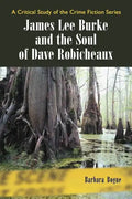 James Lee Burke and the Soul of Dave Robicheaux - Paperback