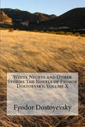 White Nights and Other Stories The Novels of Fyodor Dostoevsky, Volume X - Paperback