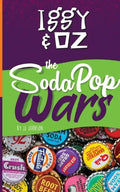 Iggy & Oz: The Soda Pop Wars: The Soda Pop Wars - Paperback