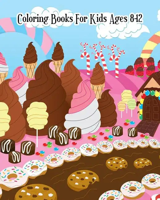 Coloring Books For Kids Ages 8-12: A Sweet Coloring Book with Fun, Easy, and Relaxing Coloring Pages (Relaxation Gifts) - Paperback