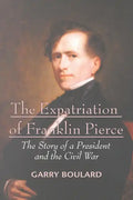 The Expatriation of Franklin Pierce: The Story of a President and The Civil War - Paperback