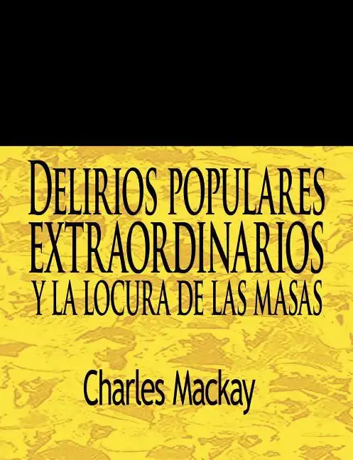 Delirios Populares Extraordinarios y La Locura de Las Masas / Extraordinary Popular Delusions and the Madness of Crowds - Paperback