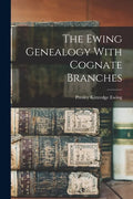 The Ewing Genealogy With Cognate Branches - Paperback