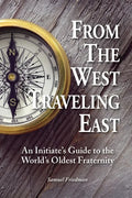 From the West Traveling East: An Initiate's Guide to the World's Oldest Fraternity - Paperback