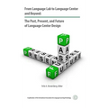 From Language Lab to Language Center and Beyond: The Past, Present, and Future of Language Center Design - Hardcover