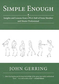 Simple Enough: Insights and Lessons from a PGA Hall of Fame Member and Master Professional - Hardcover