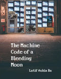 The Machine Code of the Bleeding Moon - Paperback