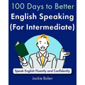 100 Days to Better English Speaking (for Intermediate): Speak English Fluently and Confidently - Paperback