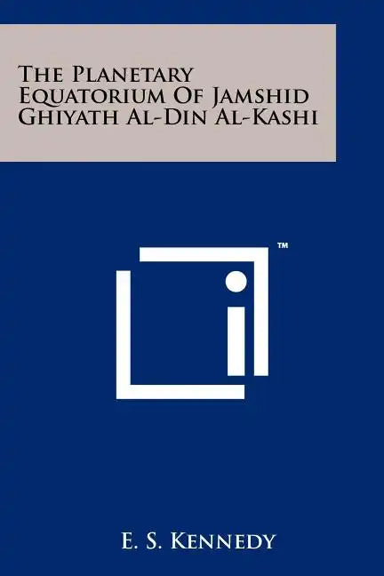 The Planetary Equatorium Of Jamshid Ghiyath Al-Din Al-Kashi - Paperback