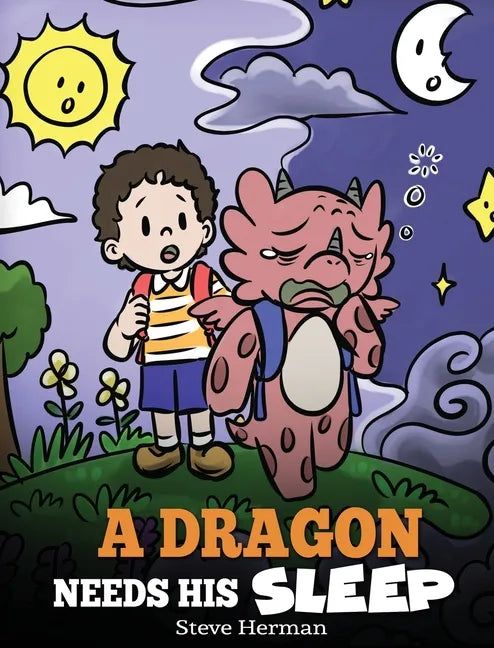 A Dragon Needs His Sleep: A Story About The Importance of A Good Night's Sleep - Hardcover