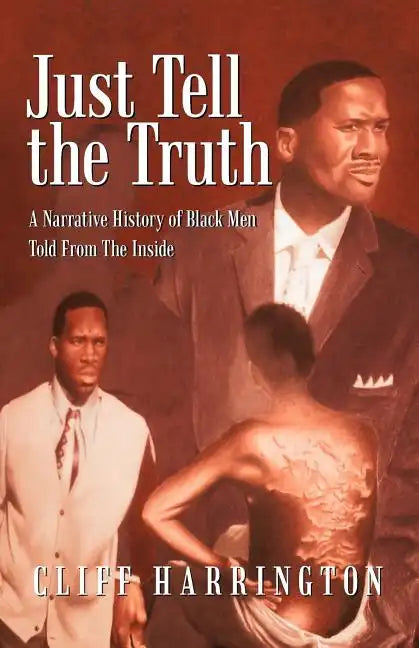 Just Tell the Truth: A Narrative History of Black Men Told from the Inside - Paperback