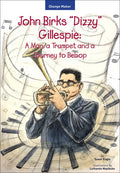 John Birks "Dizzy" Gillespie: A Man, a Trumpet, and a Journey to Bebop - Paperback