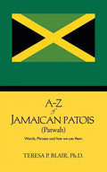 A-Z of Jamaican Patois (Patwah): Words, Phrases and How We Use Them. - Paperback