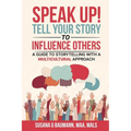 SPEAK UP! Tell your Story to Influence Others - A Guide to Storytelling with a Multicultural Approach - Paperback