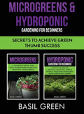 Microgreens & Hydroponic Gardening For Beginners: Secrets To Achieve Green Thumb Success - Hardcover