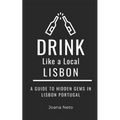 Drink Like a Local- Lisbon: A Guide to Hidden Gems in Lisbon Portugal - Paperback