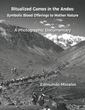 Ritualized Games in the Andes: Symbolic Blood Offerings to Mother Nature - Paperback