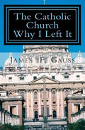 The Catholic Church, Why I Left It: Second Edition - Paperback