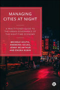 Managing Cities at Night: A Practitioner Guide to the Urban Governance of the Night-Time Economy - Paperback