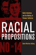 Racial Propositions: Ballot Initiatives and the Making of Postwar California Volume 30 - Paperback