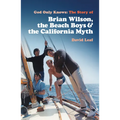 God Only Knows: The Story of Brian Wilson, the Beach Boys and the California Myth - Paperback