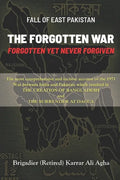 Fall of East Pakistan: The Forgotten War: FORGOTTEN YET NEVER FORGIVEN - Paperback