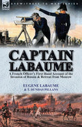 Captain Labaume: A French Officer's First Hand Account of the Invasion of Russia & Retreat from Moscow - Paperback