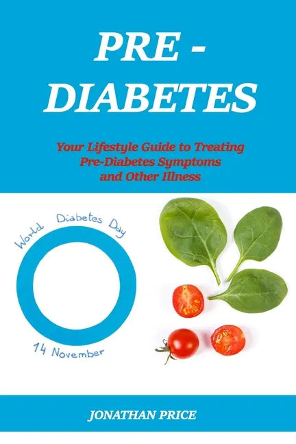 Prediabetes: Your Lifestyle Guide to Treating Pre-Diabetes Symptoms and Other Illness - Paperback