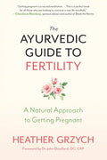 The Ayurvedic Guide to Fertility: A Natural Approach to Getting Pregnant - Paperback