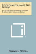 Psychoanalysis and the Future: A Centenary Commemoration of the Birth of Sigmund Freud - Paperback