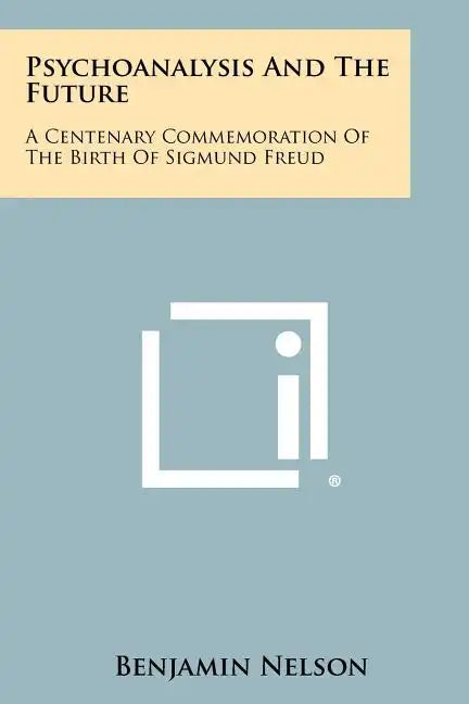 Psychoanalysis and the Future: A Centenary Commemoration of the Birth of Sigmund Freud - Paperback