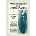 Autobiography Of An Octogenarian. Robert Enoch Withers, M.D.: Colonel 18th Regiment Virginia Infantry, C.S.A.; Editor Lynchburg Daily News; Lieutenant - Paperback