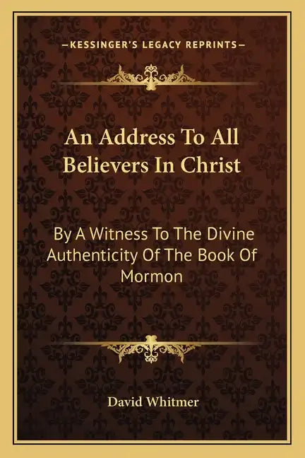 An Address to All Believers in Christ: By a Witness to the Divine Authenticity of the Book of Mormon - Paperback