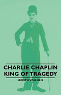 Charlie Chaplin - King of Tragedy - Paperback