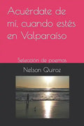 Acuérdate de mí, cuando estés en Valparaíso: Selección de poemas - Paperback
