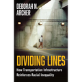 Dividing Lines: How Transportation Infrastructure Reinforces Racial Inequality - Hardcover